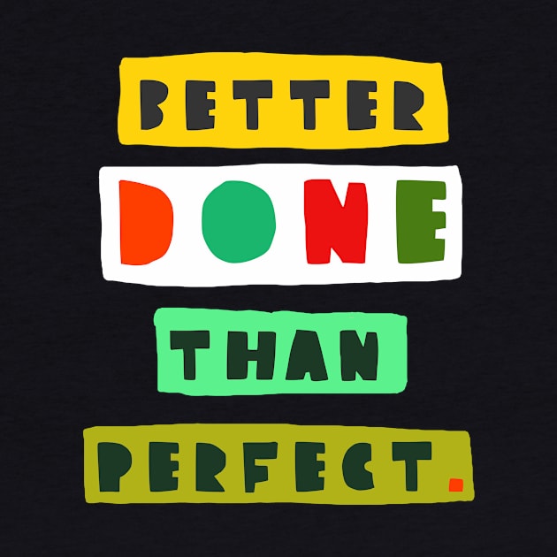 Better done than perfect by ezrawsmith